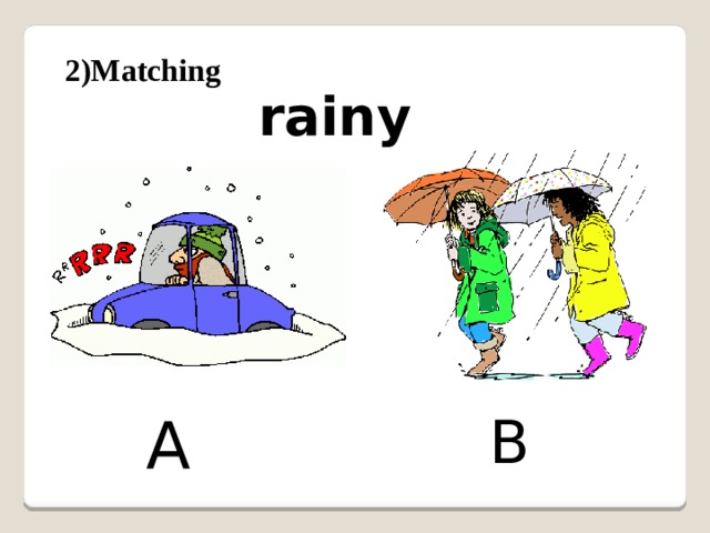 2)Matching rainy A B 
