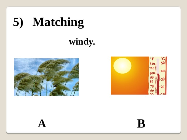 5) Matching windy. B A 