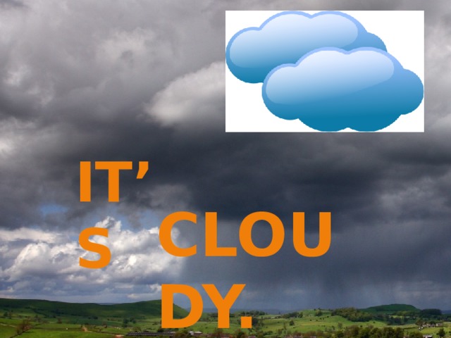 It’s cloudy. 