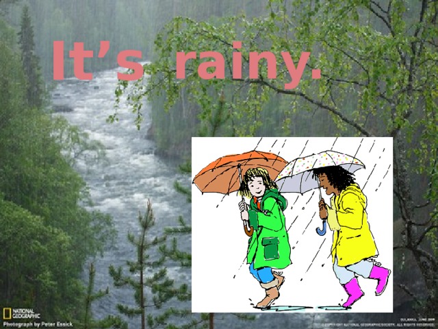 It’s rainy. 