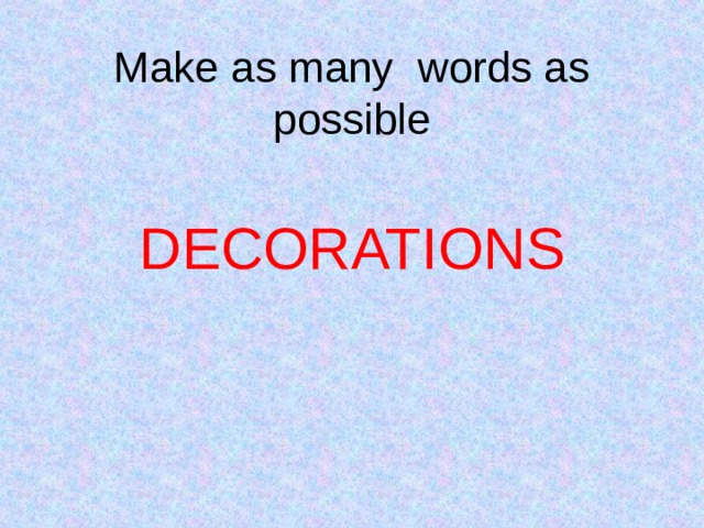  Make as many words as possible DECORATIONS 