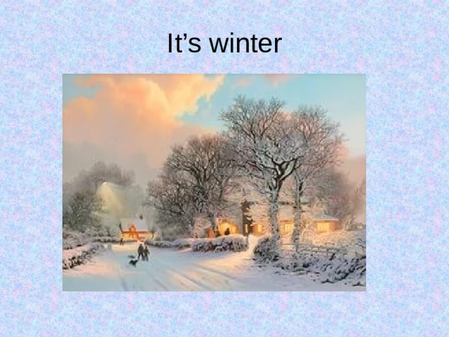 It’s winter 