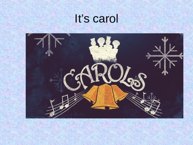 It’s carol 