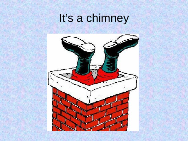 It’s a chimney 