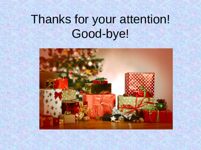 Thanks for your attention!  Good-bye! 