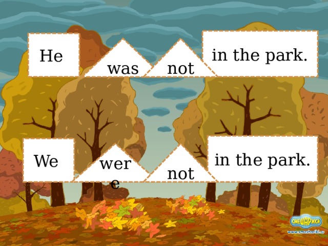in the park. He was not in the park. We were not 