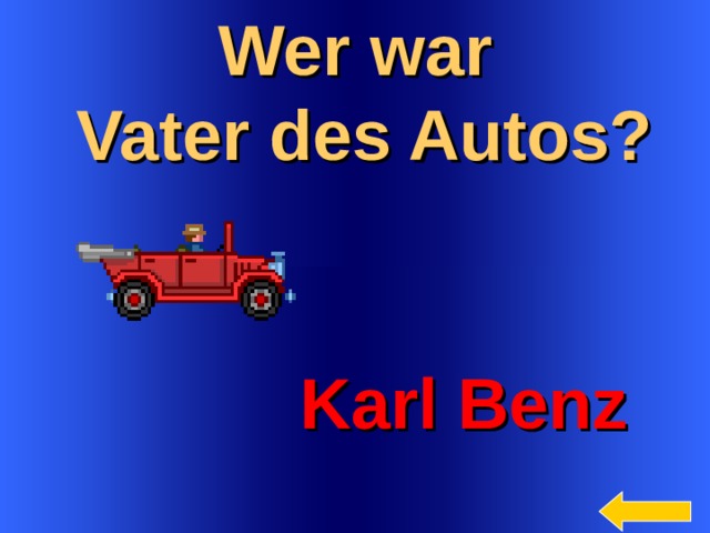 Wer war  Vater des Autos?  Karl Benz Welcome to Power Jeopardy   © Don Link, Indian Creek School, 2004 You can easily customize this template to create your own Jeopardy game. Simply follow the step-by-step instructions that appear on Slides 1-3.