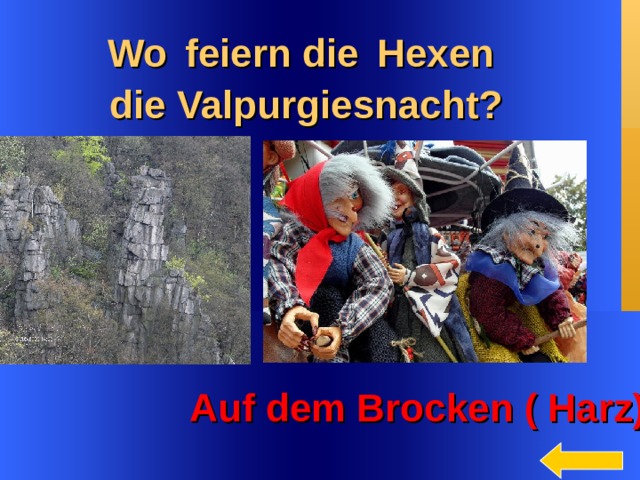 Wo  feiern die  Hexen  die Valpurgiesnacht? Welcome to Power Jeopardy   © Don Link, Indian Creek School, 2004 You can easily customize this template to create your own Jeopardy game. Simply follow the step-by-step instructions that appear on Slides 1-3.  Auf dem Brocken ( Harz)