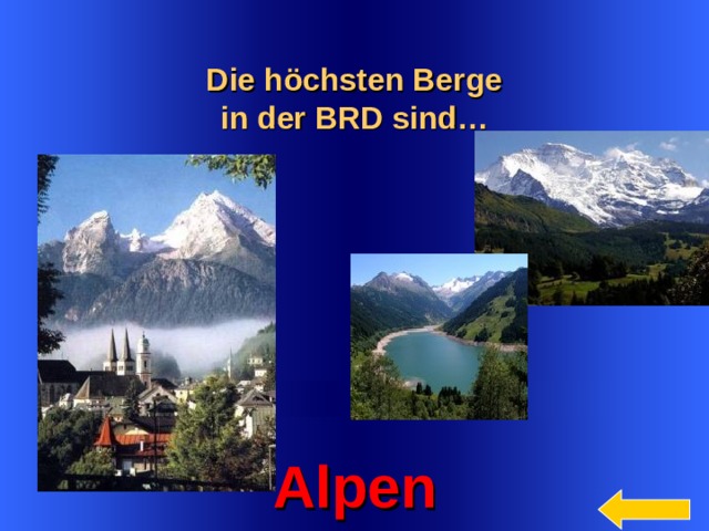 Die höchsten Berge in der BRD sind…  Welcome to Power Jeopardy   © Don Link, Indian Creek School, 2004 You can easily customize this template to create your own Jeopardy game. Simply follow the step-by-step instructions that appear on Slides 1-3.   Alpen