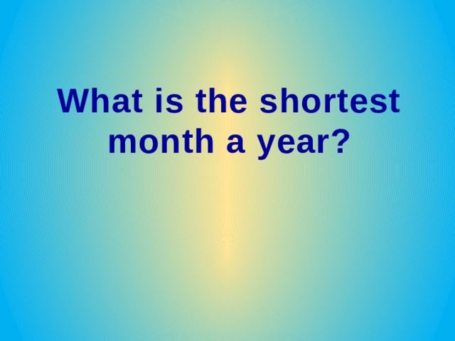What is the shortest month a year? 