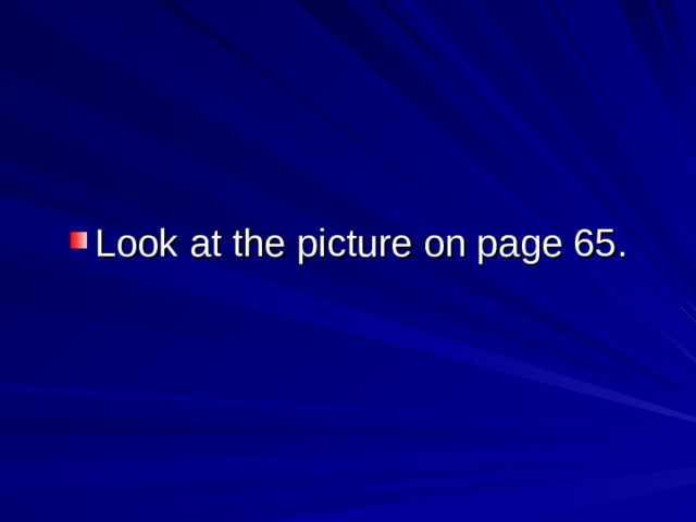 Look at the picture on page 65.  
