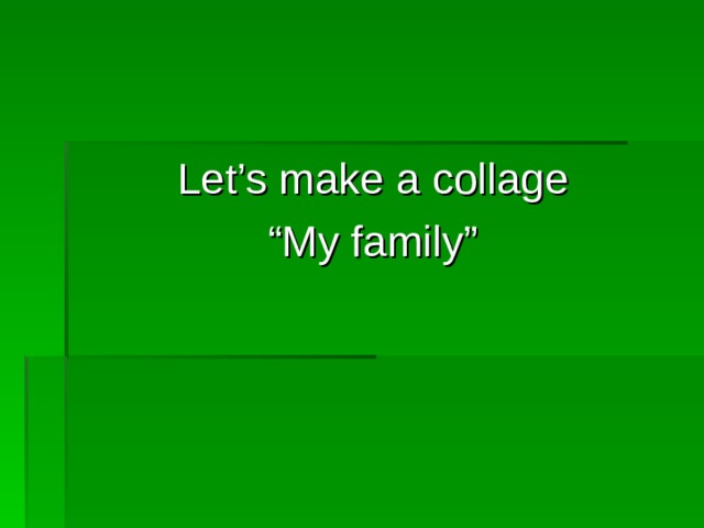 Let’s make a collage “ My family” 