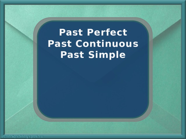 Past Perfect Past Continuous Past Simple 