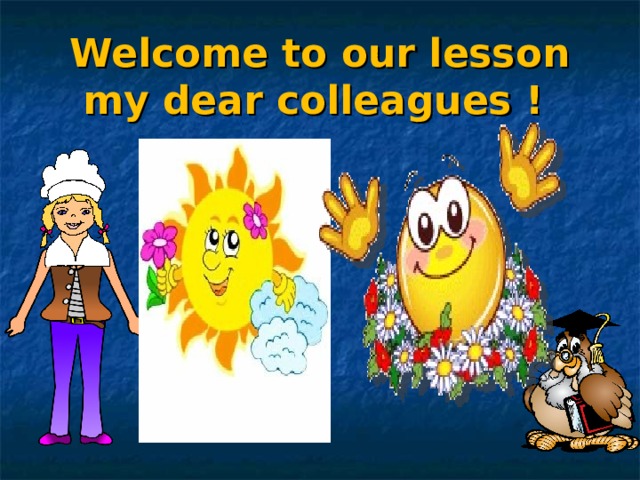 Welcome to our lesson my dear colleagues ! 