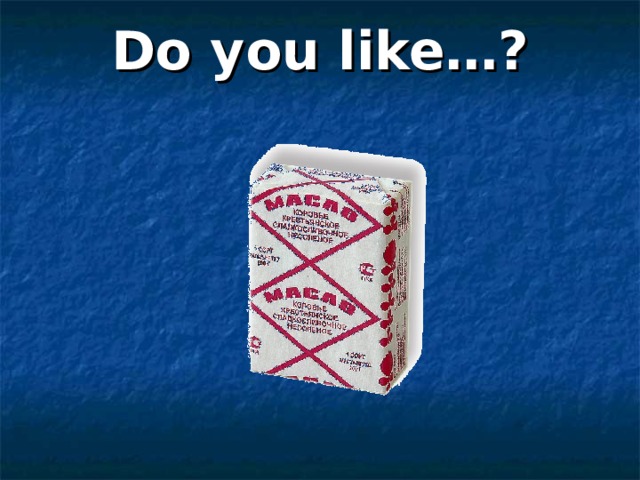 Do you like…? 