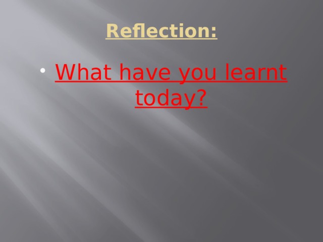 Reflection: What have you learnt today? 