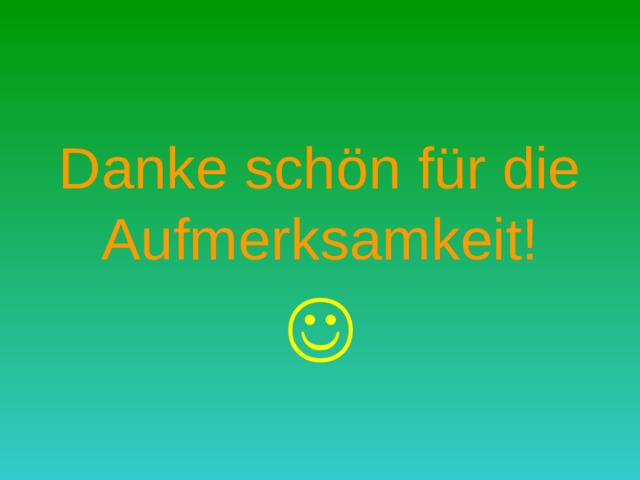 Danke schön für die Aufmerksamkeit!  