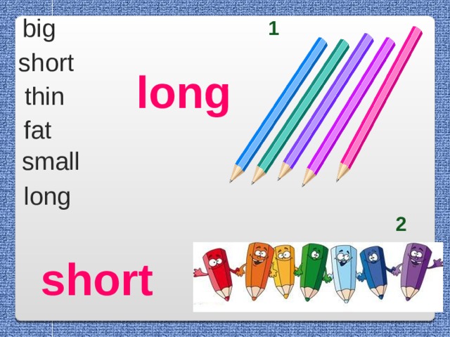 big 1 short long thin fat small long 2 short 
