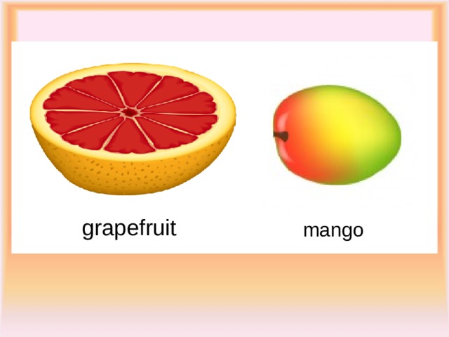  grapefruit  mango 