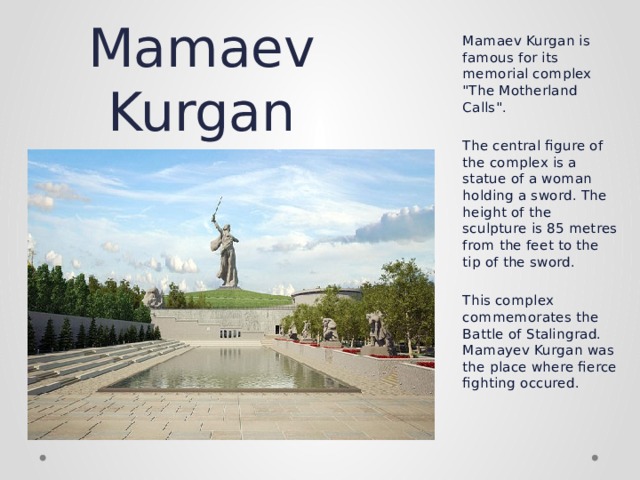 Mamaev Kurgan Mamaev Kurgan is famous for its memorial complex 