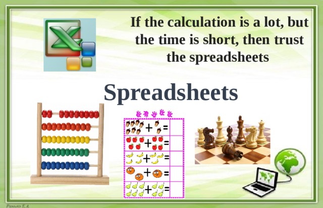 If the calculation is a lot, but the time is short, then trust the spreadsheets  Spreadsheets  