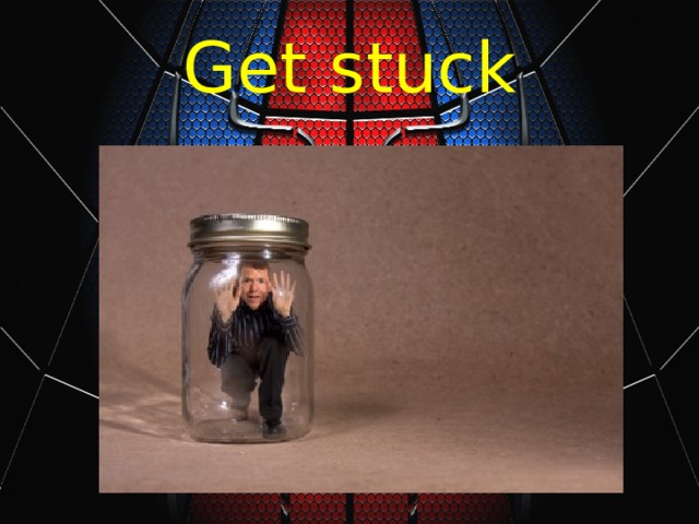 Get stuck 