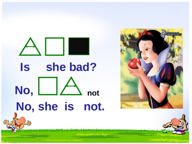 Is she bad? No,  not No, she is not.  