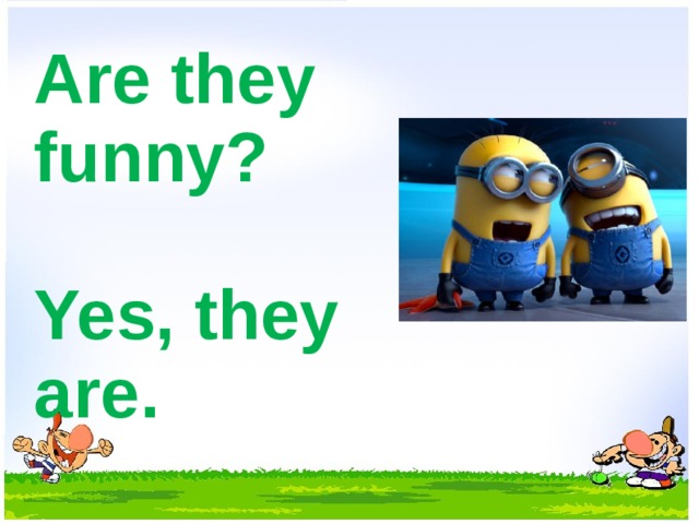 Are they funny?  Yes, they are. 