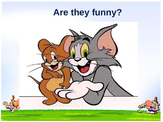 Are they funny? 