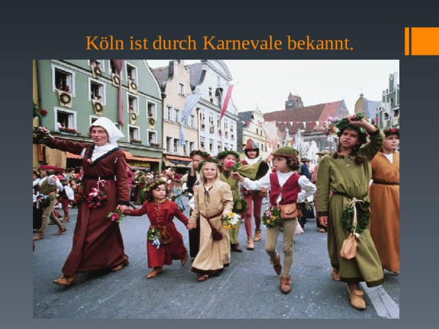 Köln ist durch Karnevale bekannt. 