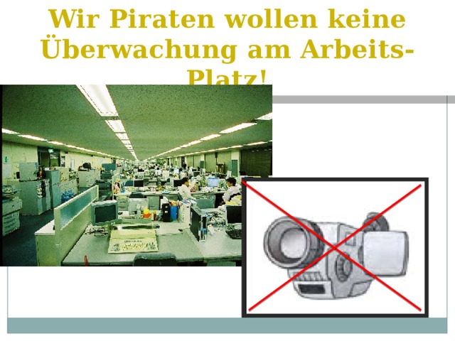 Wir Piraten wollen keine Überwachung am Arbeits-Platz! 