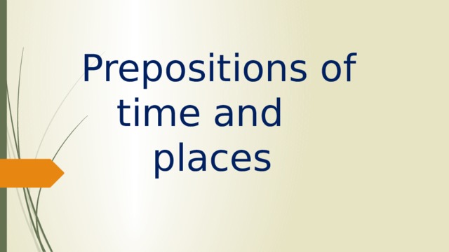  Prepositions of  time and  places 