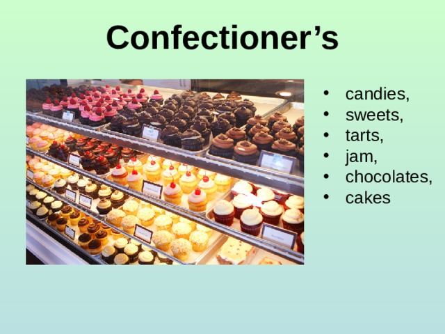 Confectioner’s candies, sweets, tarts, jam, chocolates, cakes 