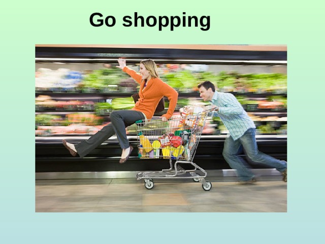 Go shopping 