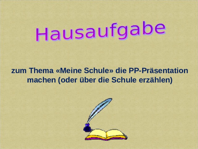 z um Thema «Meine Schule» die PP-Präsentation machen (oder über die Schule erzählen) 