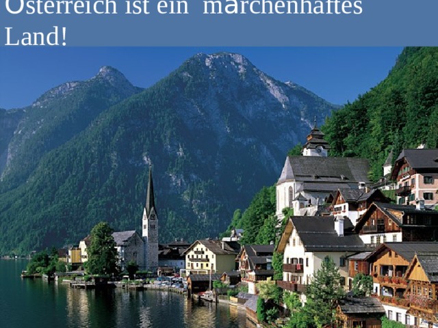 Ö sterreich ist ein m ä rchenhaftes Land !  