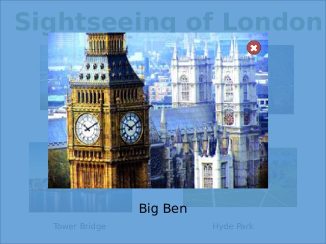 Sightseeing of London The London Eye Big Ben Big Ben Hyde Park Tower Bridge  