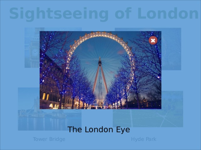 Sightseeing of London The London Eye Big Ben The London Eye Hyde Park Tower Bridge  