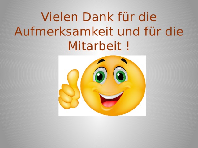 Vielen Dank für die Aufmerksamkeit und für die Mitarbeit ! 