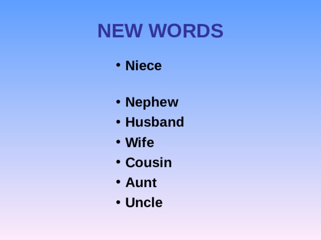 NEW WORDS Niece Nephew Husband Wife Cousin Aunt Uncle   