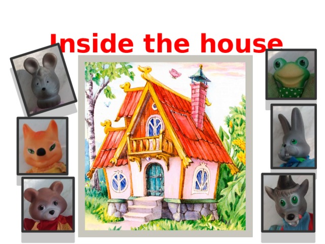Inside the house 
