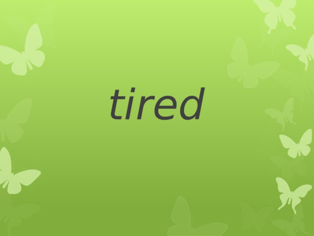 tired 