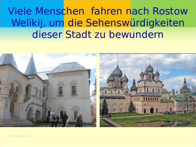 Viele Menschen fahren nach Rostow Welikij, um die Sehenswürdigkeiten dieser Stadt zu bewundern 