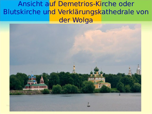 Ansicht auf Demetrios-Kirche oder Blutskirche und Verklärungskathedrale von der Wolga   