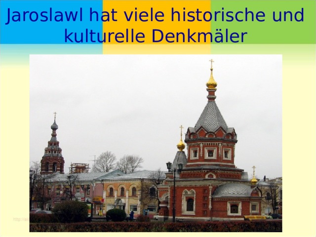Jaroslawl hat viele historische und kulturelle Denkmäler 