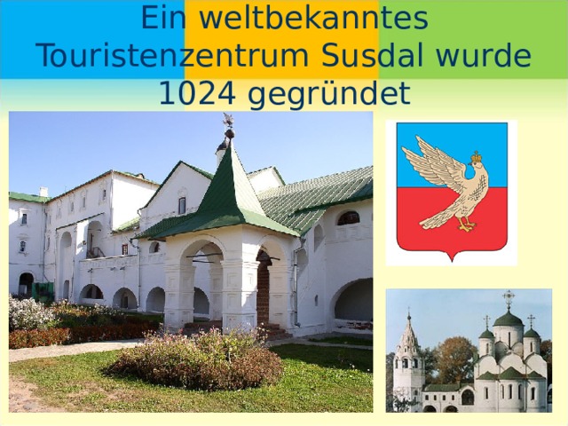 Ein weltbekanntes Touristenzentrum Susdal wurde 1024 gegründet 