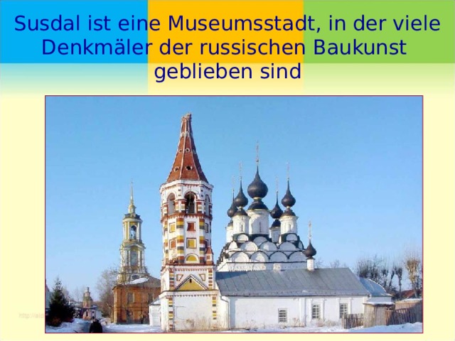Susdal ist eine Museumsstadt, in der viele Denkm ä ler der russischen Baukunst  geblieben sind 
