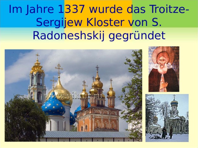 Im Jahre 1337 wurde das Troitze-Sergijew Kloster von S. Radoneshskij gegründet 