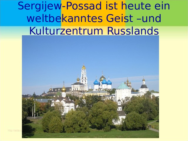 Sergijew-Possad ist heute ein weltbekanntes Geist –und Kulturzentrum Russlands 