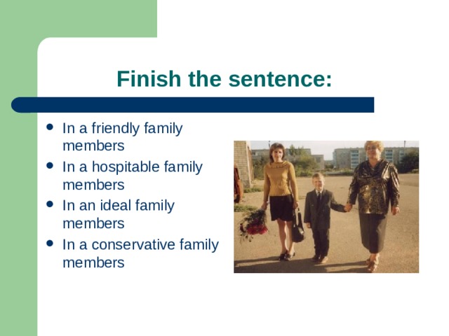  Finish the sentence: In a friendly family members In a hospitable family members In an ideal family members In a conservative family members 